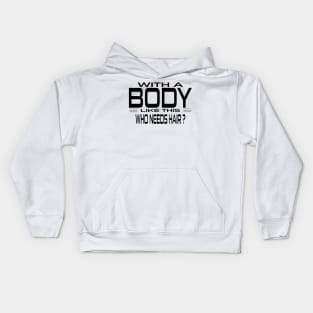 With A Body Like This Who Needs Hair Kids Hoodie